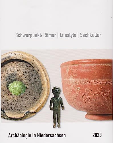 Archäologie in Niedersachsen Band 26/2023: Schwerpunkt: Römer / Lifestyle / Sachkultur von Isensee Florian GmbH